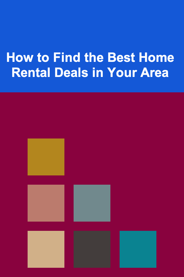 How to Find the Best Home Rental Deals in Your Area