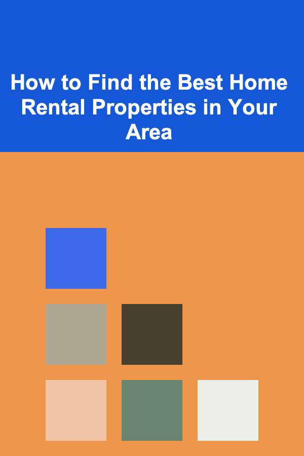 How to Find the Best Home Rental Properties in Your Area