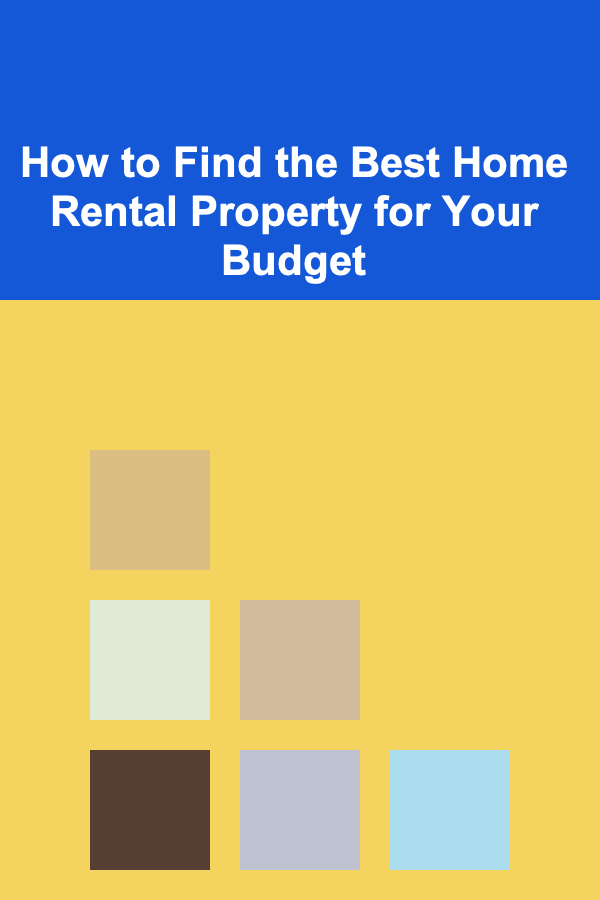 How to Find the Best Home Rental Property for Your Budget