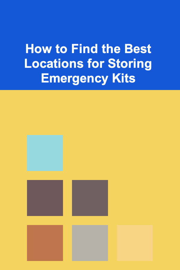 How to Find the Best Locations for Storing Emergency Kits