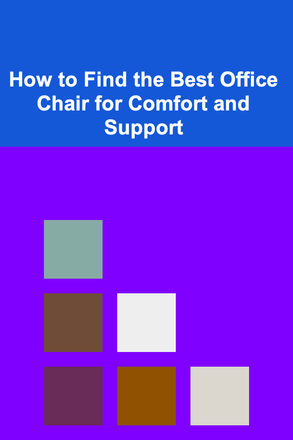 How to Find the Best Office Chair for Comfort and Support
