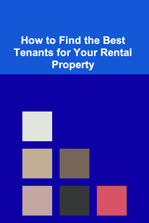 How to Find the Best Tenants for Your Rental Property