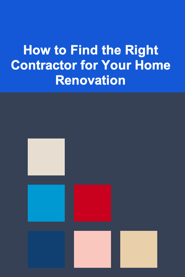 How to Find the Right Contractor for Your Home Renovation