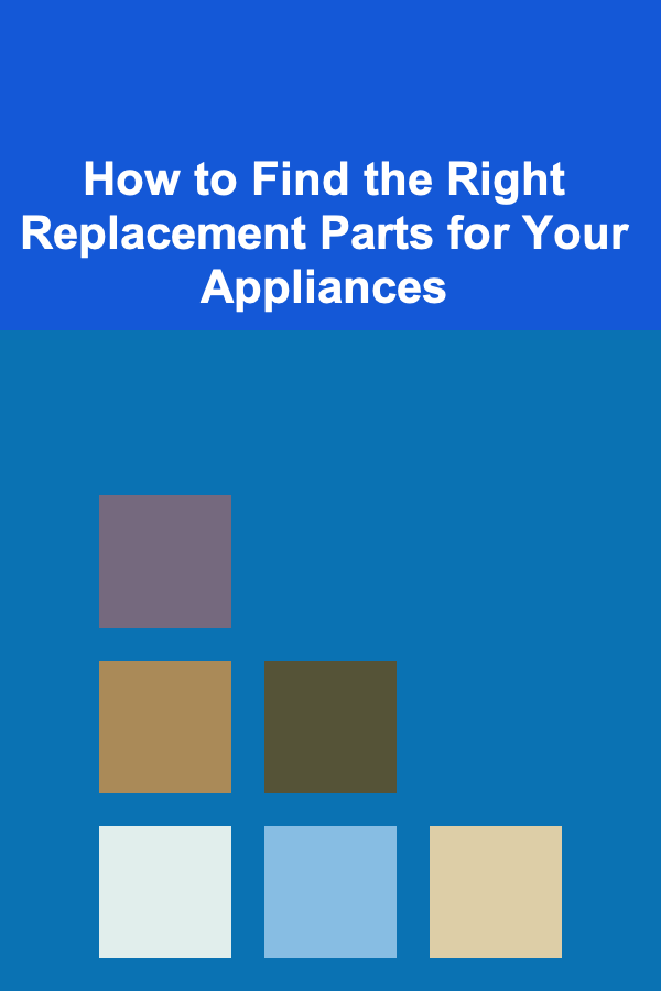 How to Find the Right Replacement Parts for Your Appliances
