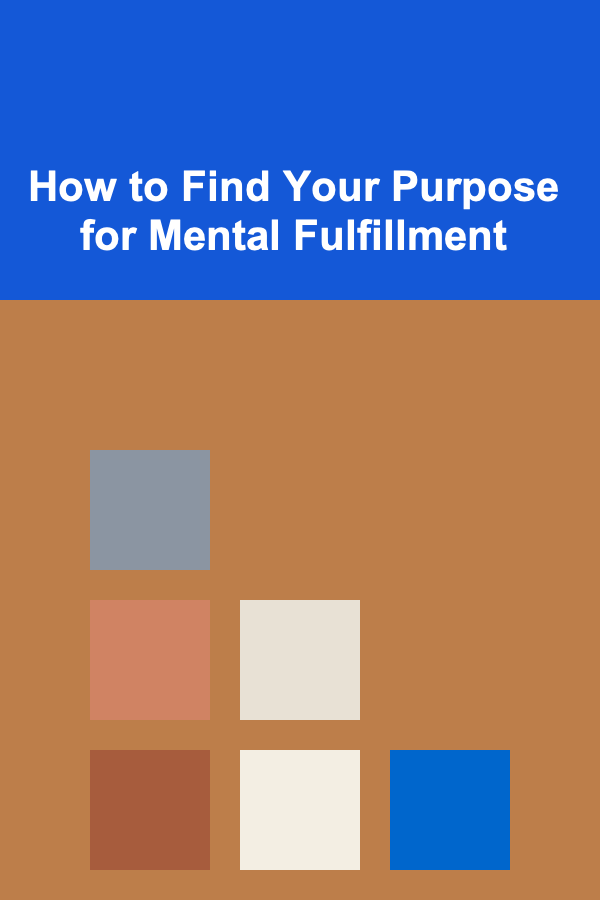 How to Find Your Purpose for Mental Fulfillment