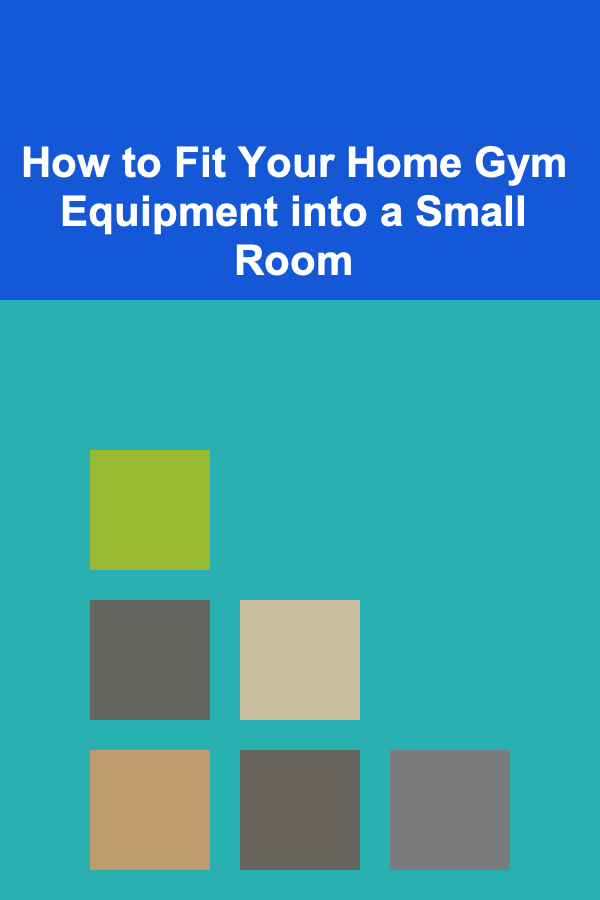 How to Fit Your Home Gym Equipment into a Small Room