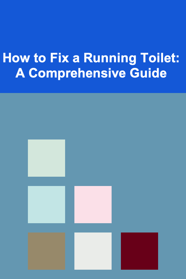 How to Fix a Running Toilet: A Comprehensive Guide