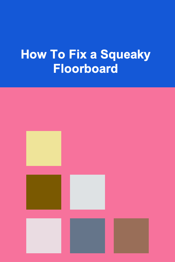 How To Fix a Squeaky Floorboard