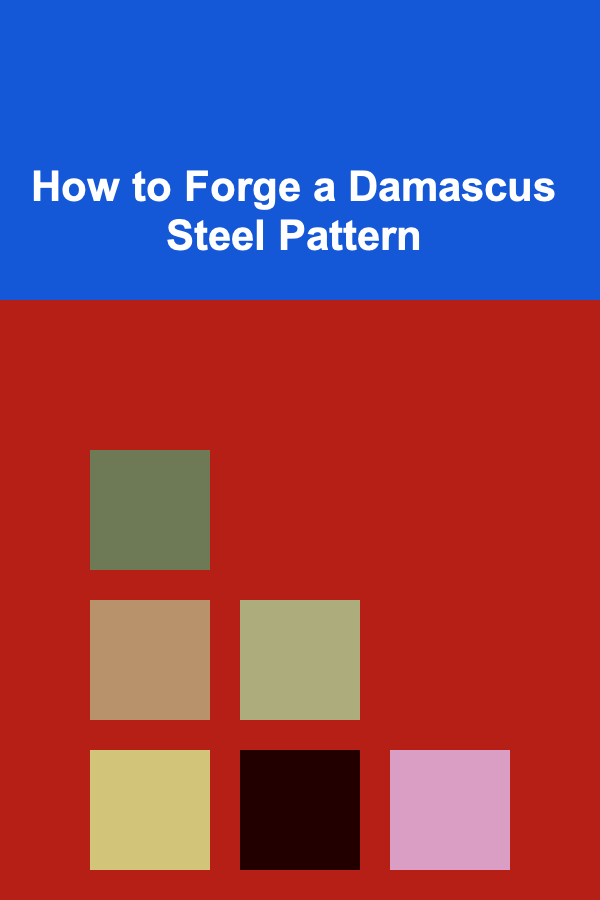 How to Forge a Damascus Steel Pattern