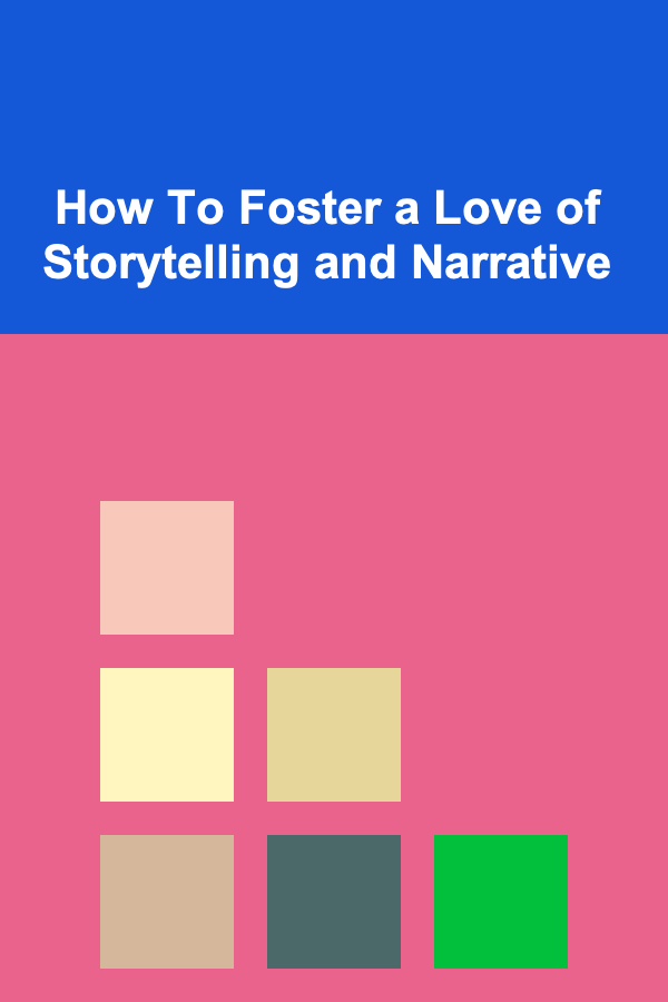 How To Foster a Love of Storytelling and Narrative