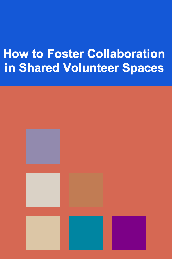 How to Foster Collaboration in Shared Volunteer Spaces