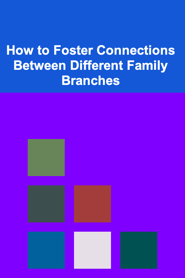 How to Foster Connections Between Different Family Branches