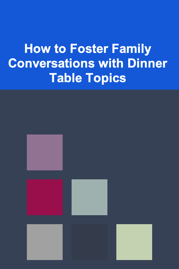 How to Foster Family Conversations with Dinner Table Topics