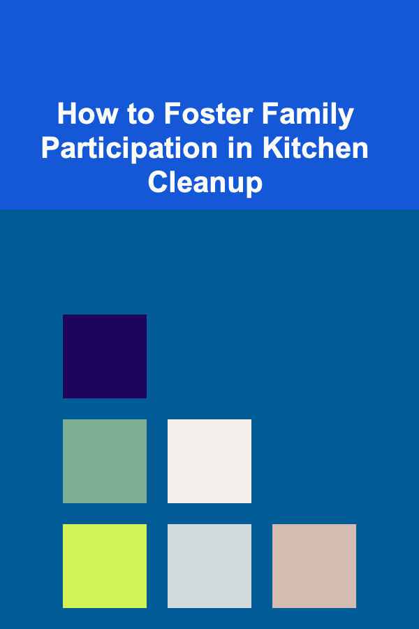 How to Foster Family Participation in Kitchen Cleanup