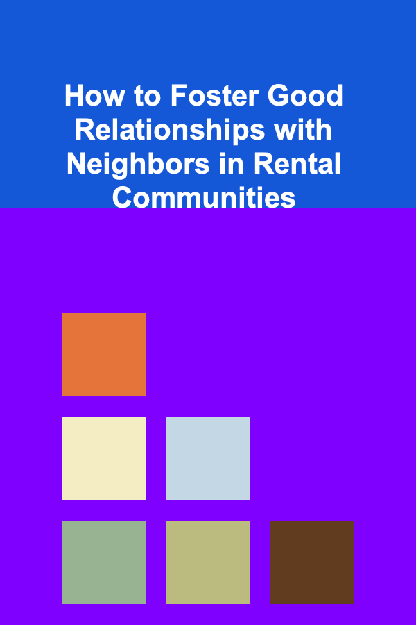 How to Foster Good Relationships with Neighbors in Rental Communities