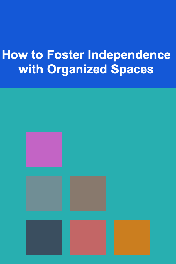 How to Foster Independence with Organized Spaces
