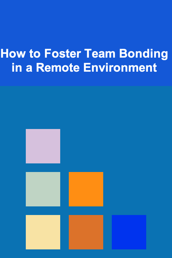 How to Foster Team Bonding in a Remote Environment