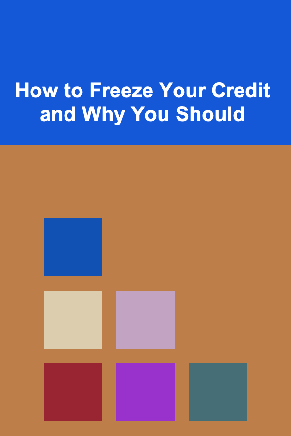How to Freeze Your Credit and Why You Should