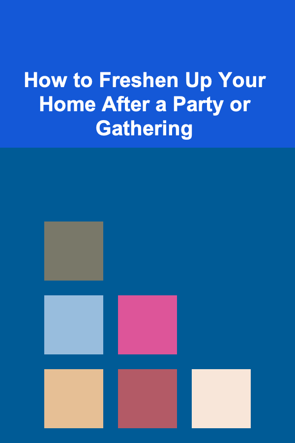 How to Freshen Up Your Home After a Party or Gathering