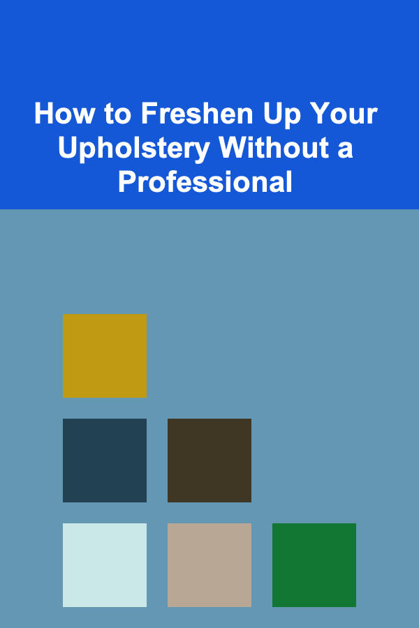 How to Freshen Up Your Upholstery Without a Professional