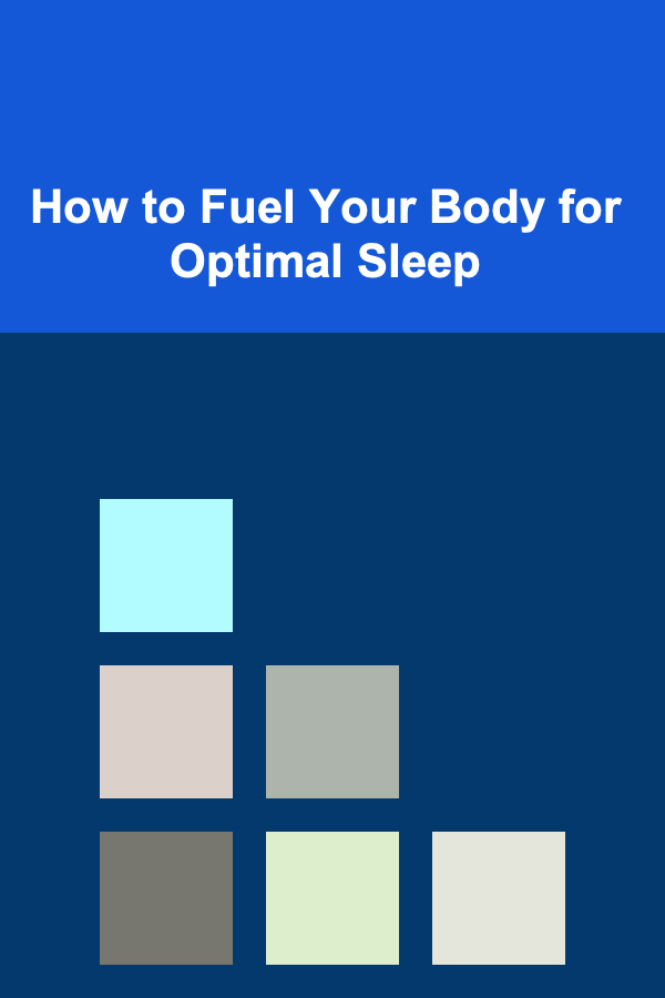 How to Fuel Your Body for Optimal Sleep