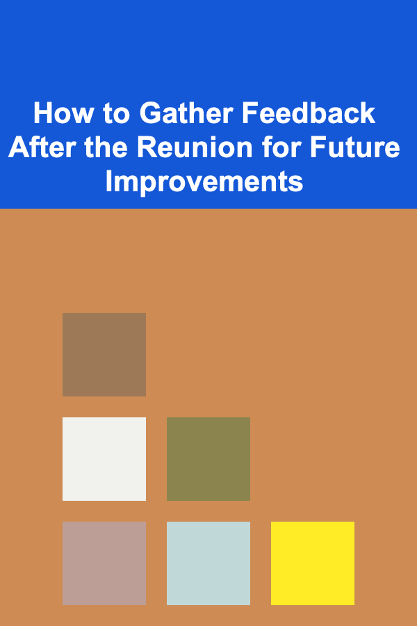 How to Gather Feedback After the Reunion for Future Improvements
