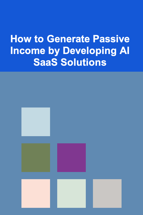 How to Generate Passive Income by Developing AI SaaS Solutions
