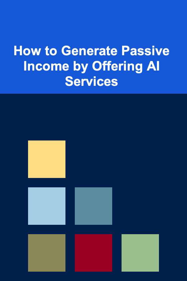How to Generate Passive Income by Offering AI Services