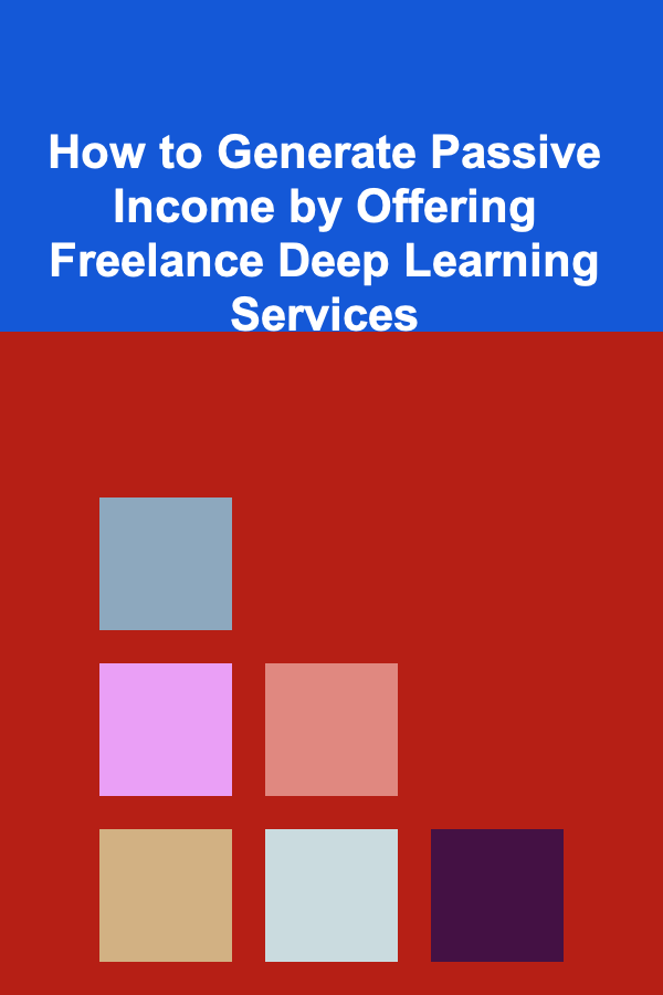 How to Generate Passive Income by Offering Freelance Deep Learning Services