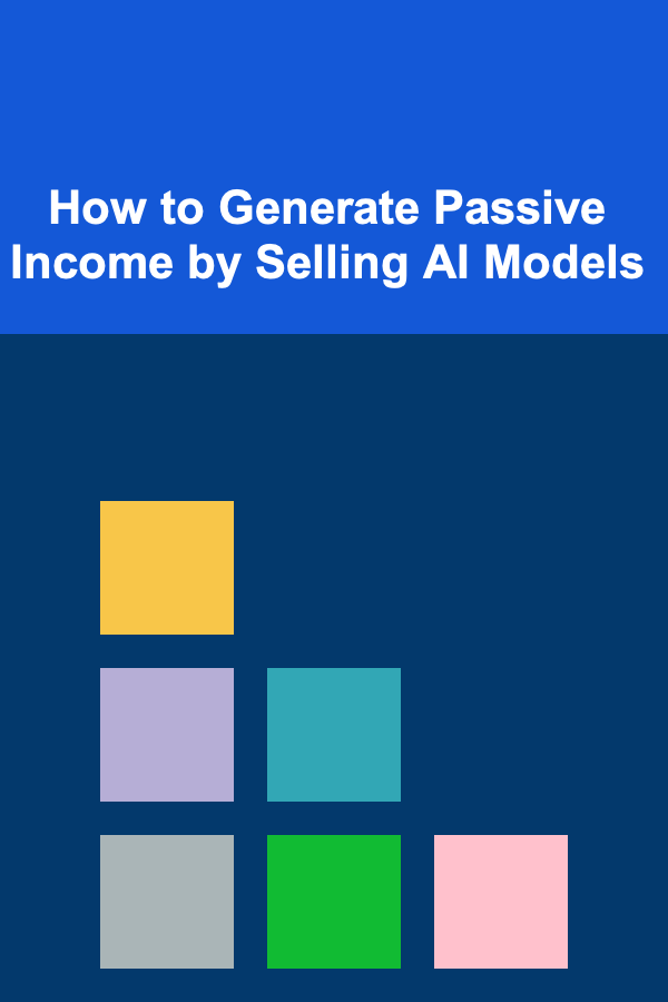 How to Generate Passive Income by Selling AI Models