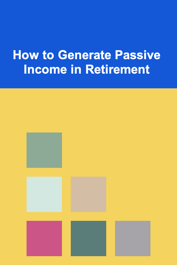 How to Generate Passive Income in Retirement