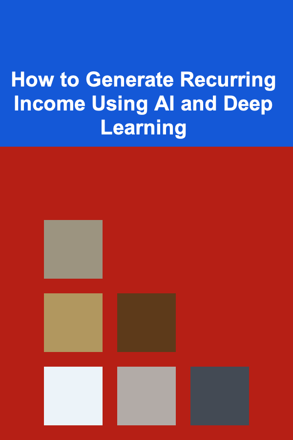 How to Generate Recurring Income Using AI and Deep Learning