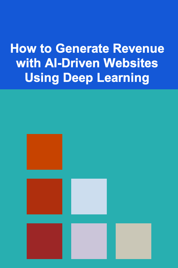 How to Generate Revenue with AI-Driven Websites Using Deep Learning