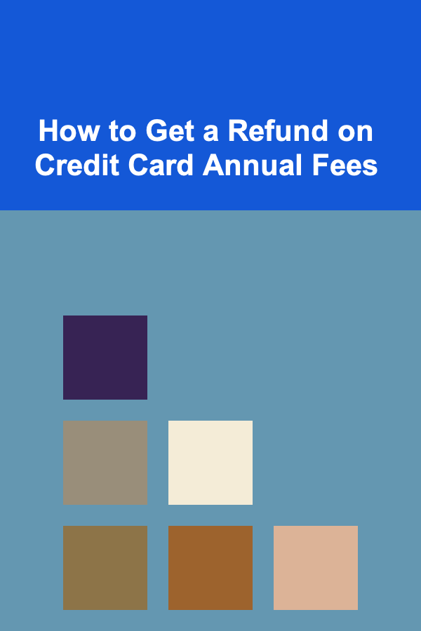 How to Get a Refund on Credit Card Annual Fees