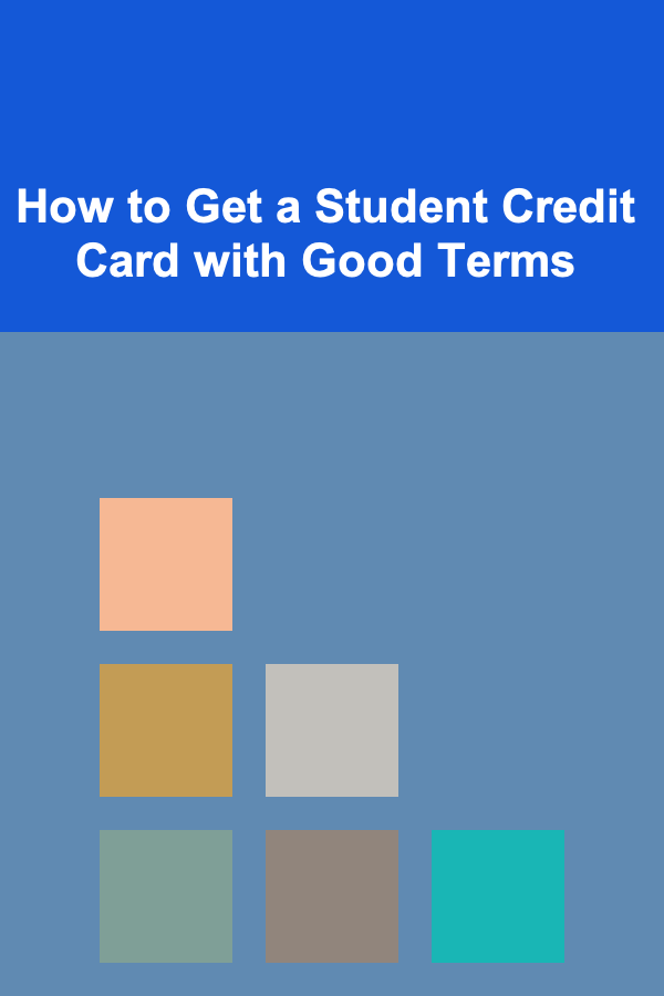 How to Get a Student Credit Card with Good Terms