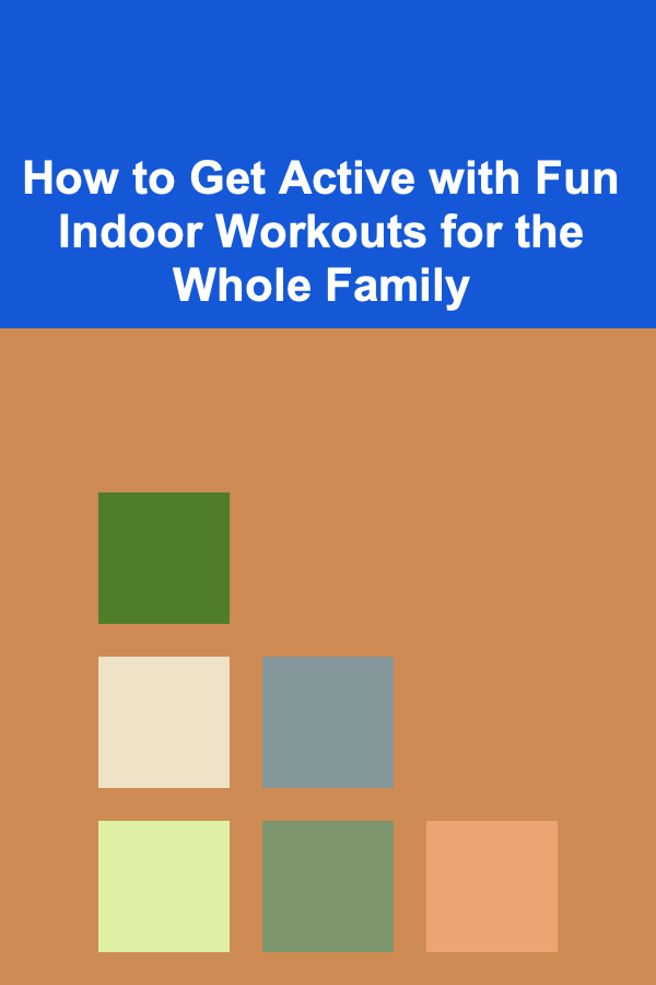 How to Get Active with Fun Indoor Workouts for the Whole Family