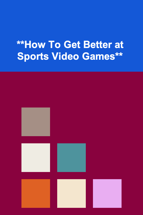 **How To Get Better at Sports Video Games**