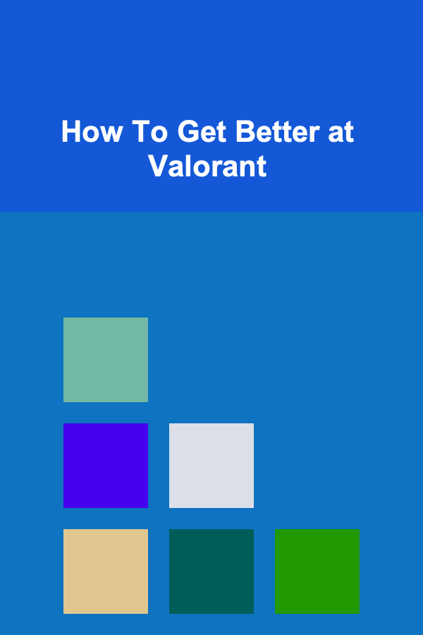 How To Get Better at Valorant