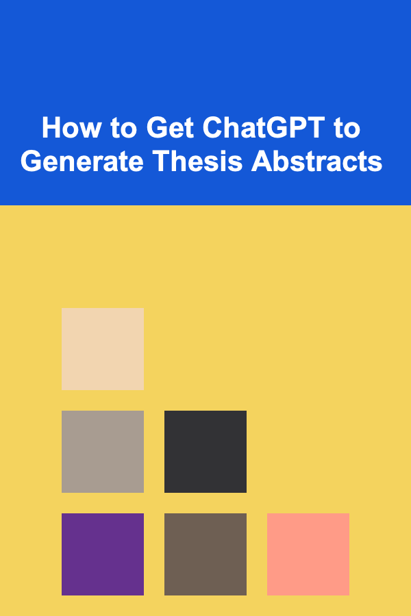 How to Get ChatGPT to Generate Thesis Abstracts