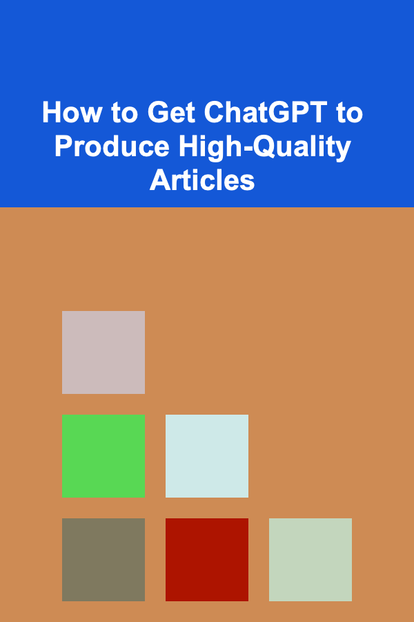 How to Get ChatGPT to Produce High-Quality Articles