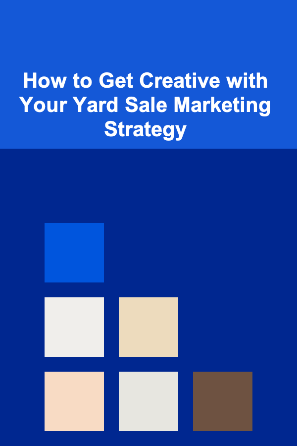 How to Get Creative with Your Yard Sale Marketing Strategy