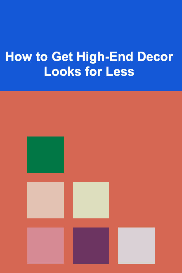 How to Get High-End Decor Looks for Less