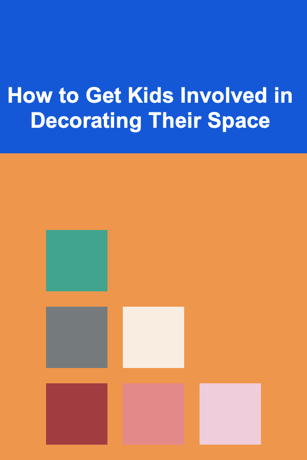 How to Get Kids Involved in Decorating Their Space