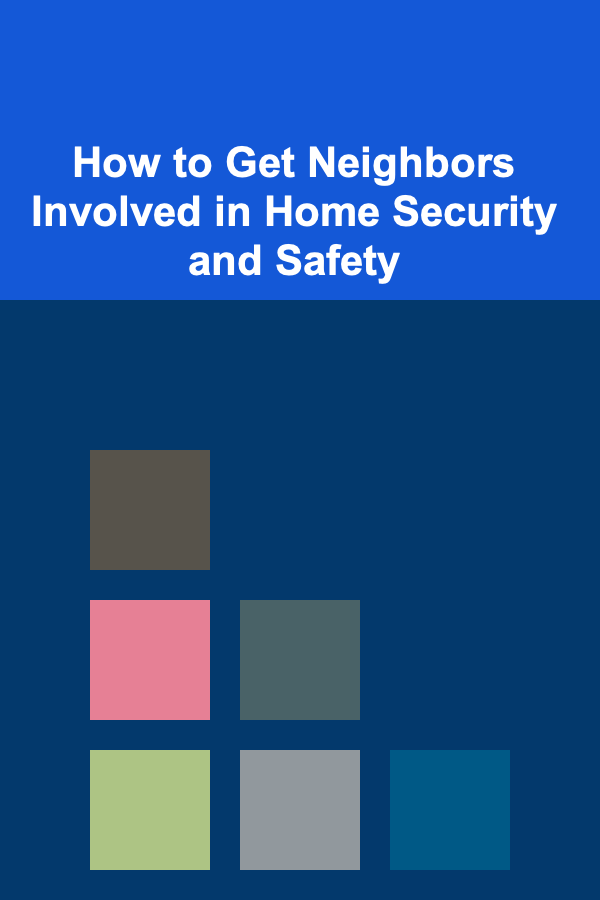 How to Get Neighbors Involved in Home Security and Safety