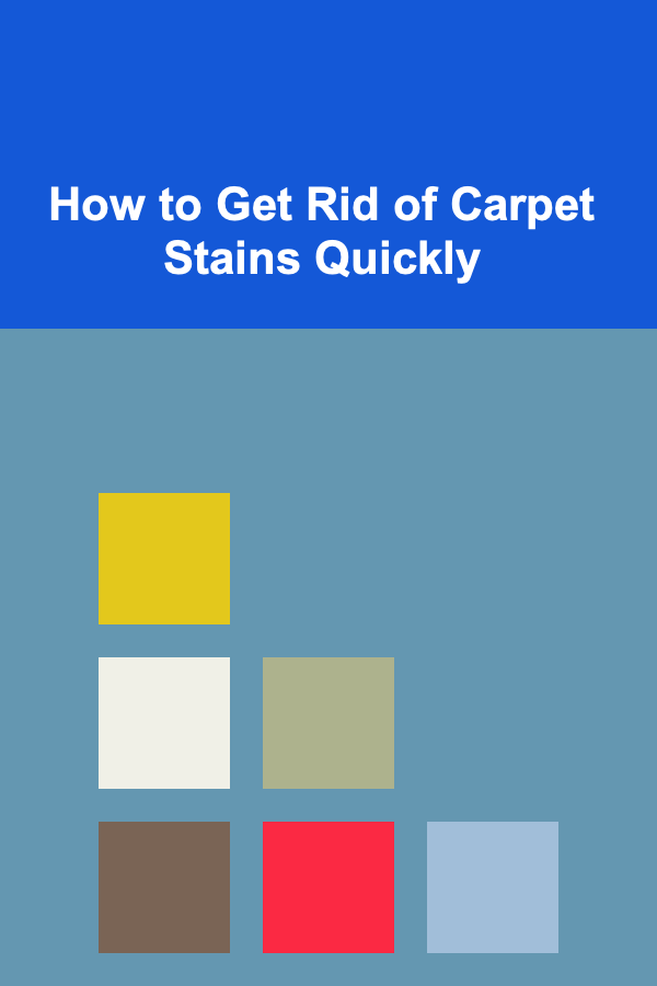 How to Get Rid of Carpet Stains Quickly