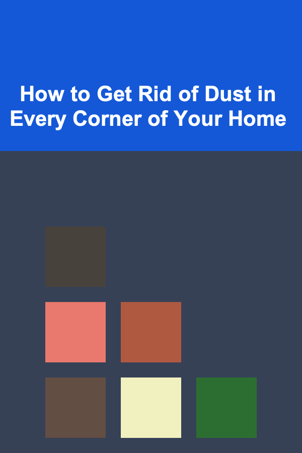 How to Get Rid of Dust in Every Corner of Your Home