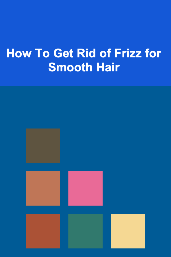 How To Get Rid of Frizz for Smooth Hair