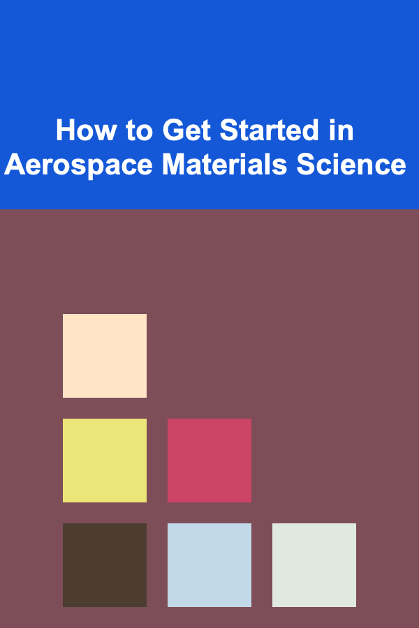 How to Get Started in Aerospace Materials Science