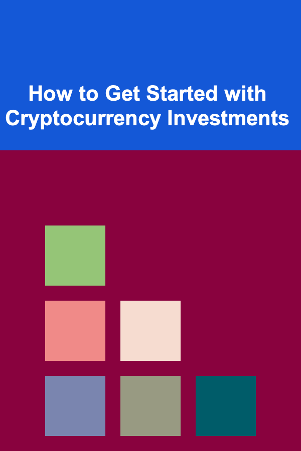 How to Get Started with Cryptocurrency Investments
