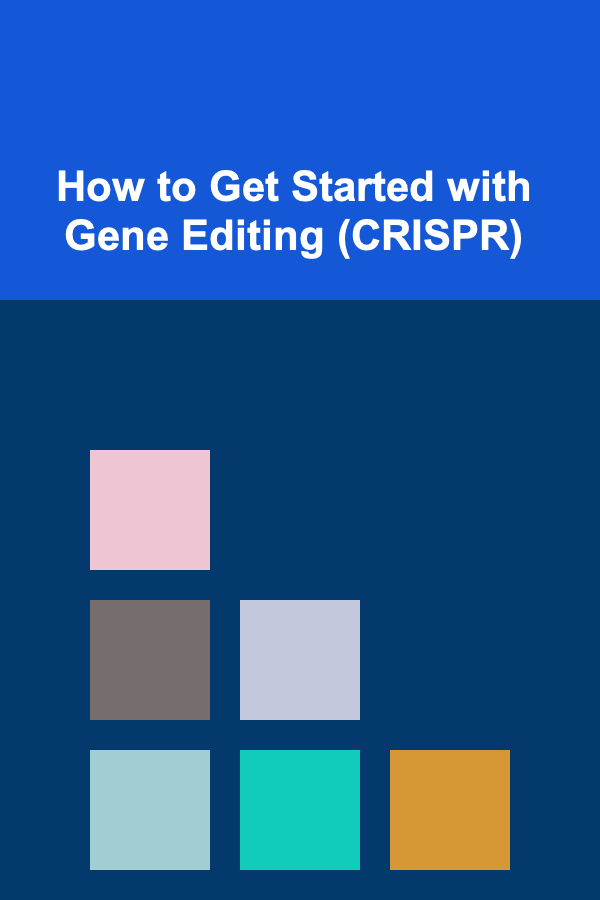 How to Get Started with Gene Editing (CRISPR)